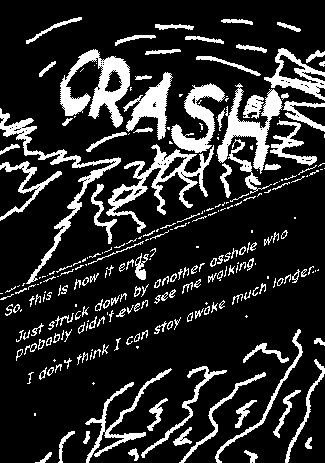 two panel comic. first panel, a very blurry car, trees, and stars, with a CRASH. second panel, a row of trees and the night sky. So, this is how it ends? Just struck down by another asshole who probably didn't even see me walking. I don't think I can stay awake much longer...