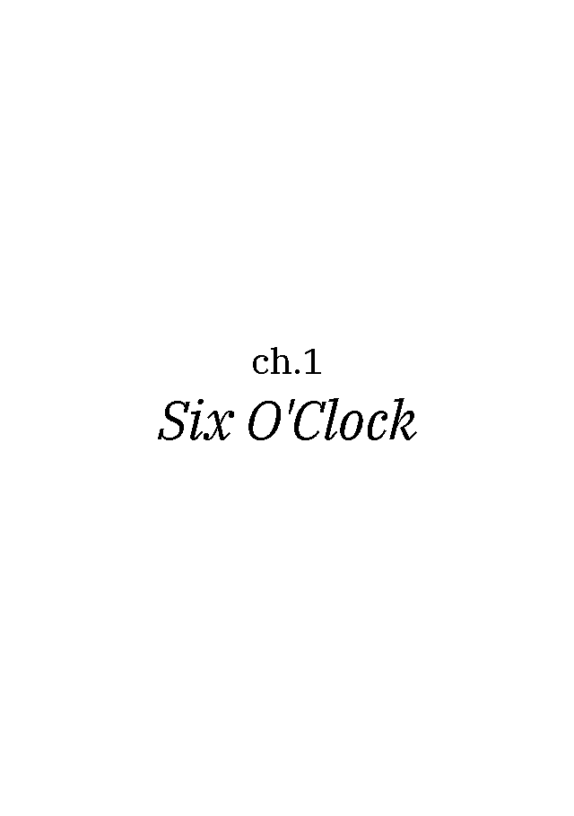 ch.1: Six O'Clock