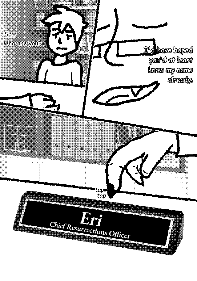 [some guy]: So... who are you? [fox lady]: I'd have hoped you'd at least known my name already. [She taps on a name plate on her desk that reads: Eri, Chief Resurrection Officer]